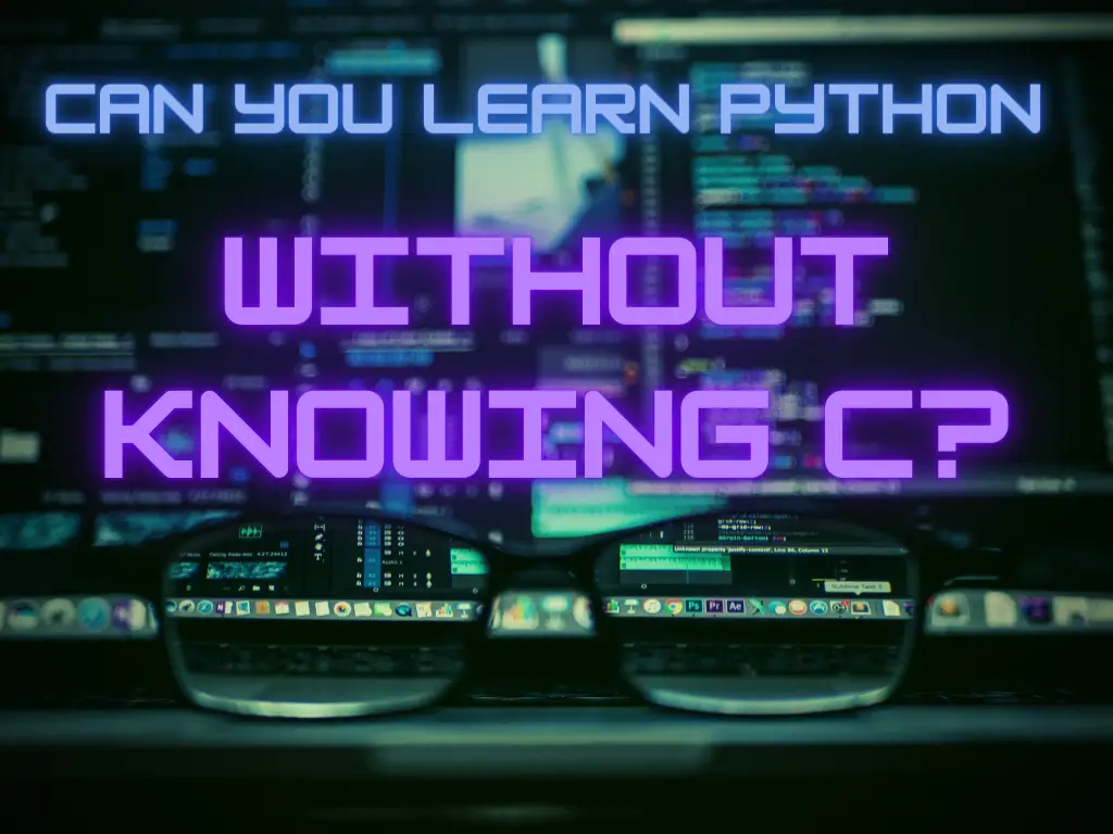 Can You Learn Python Without Knowing C?