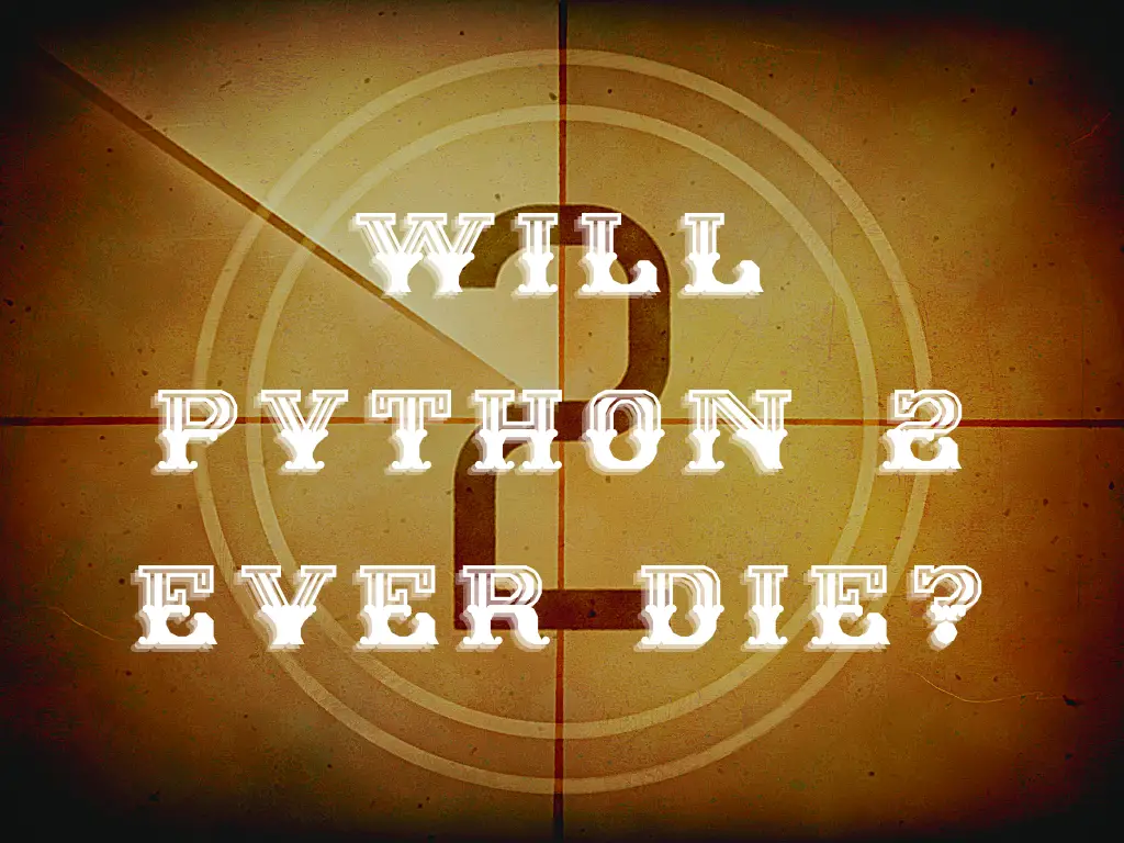 Will Python 2 Ever Die?