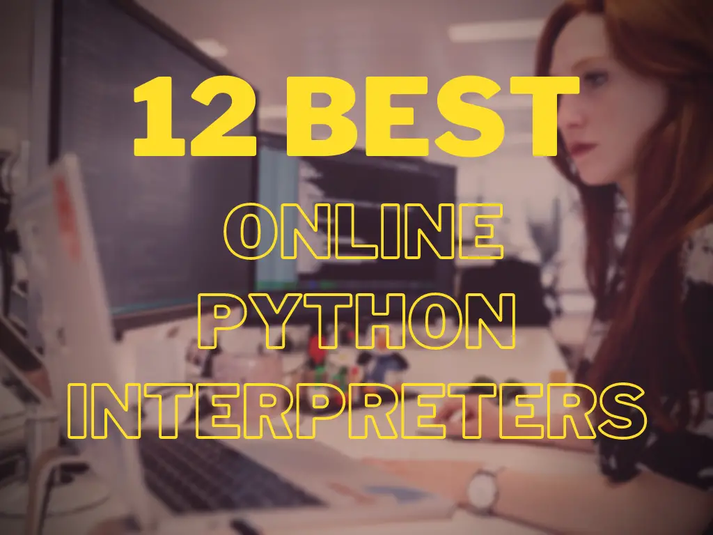 How To Use Python Without Installing? - 12 Best Online Python Interpreters