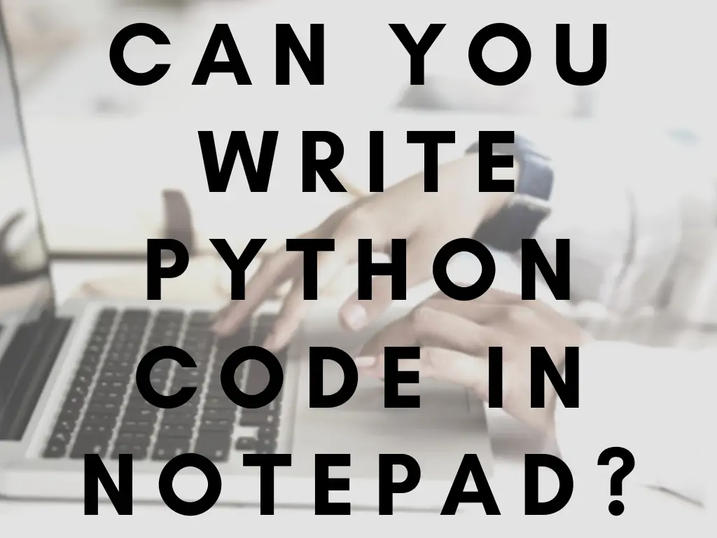 Can You Write Python Code In Notepad Wordpad Or Word Python In 1 Minute