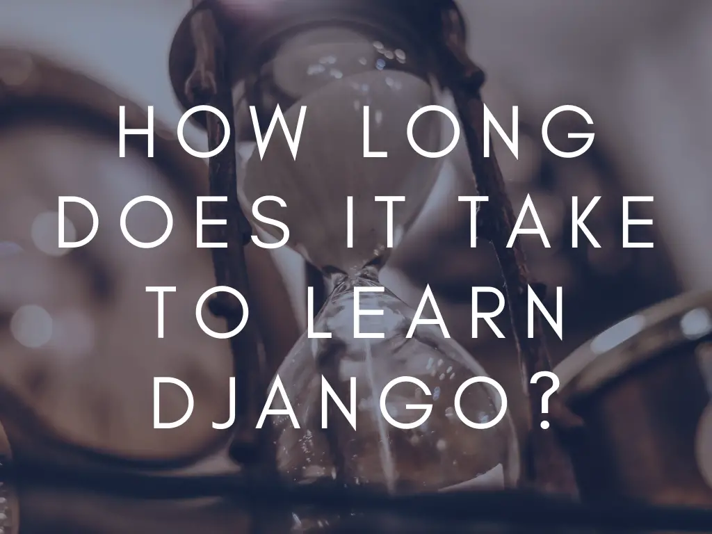 How Long Does It Take To Learn Django?