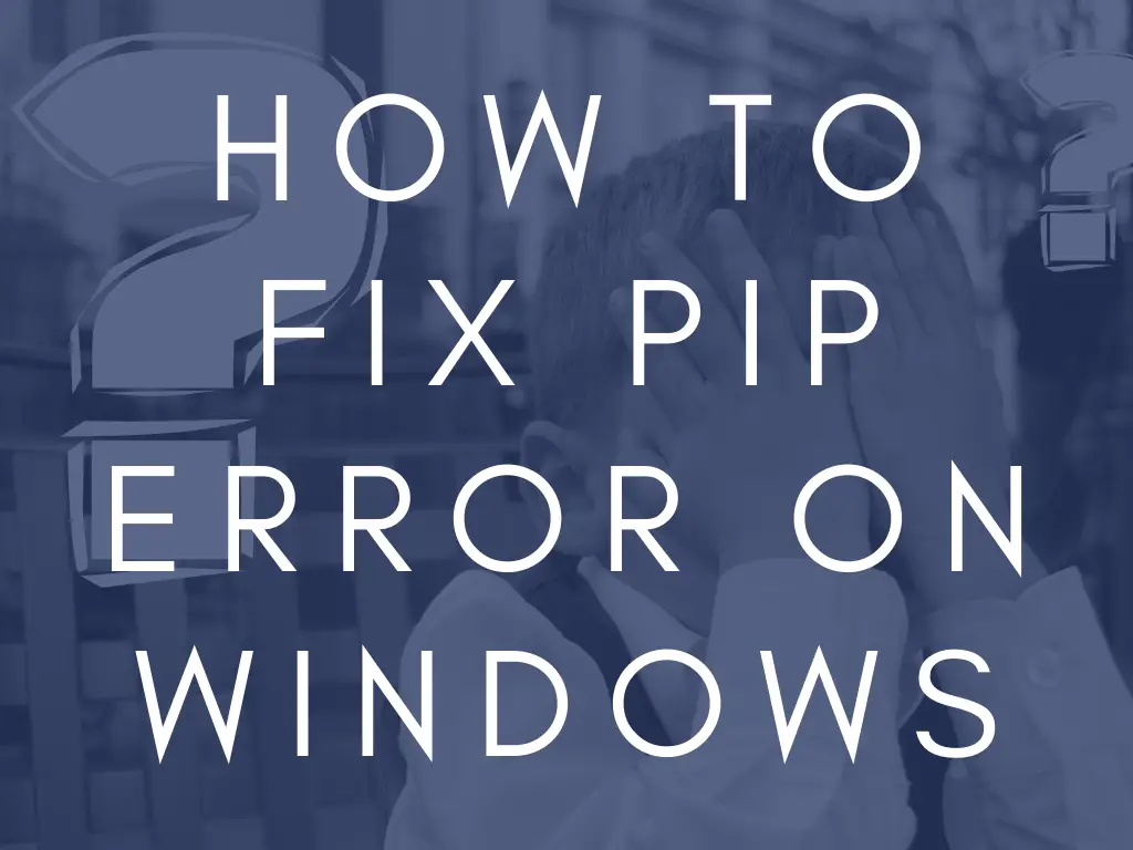 How to Fix: pip is not recognized as an internal or external command