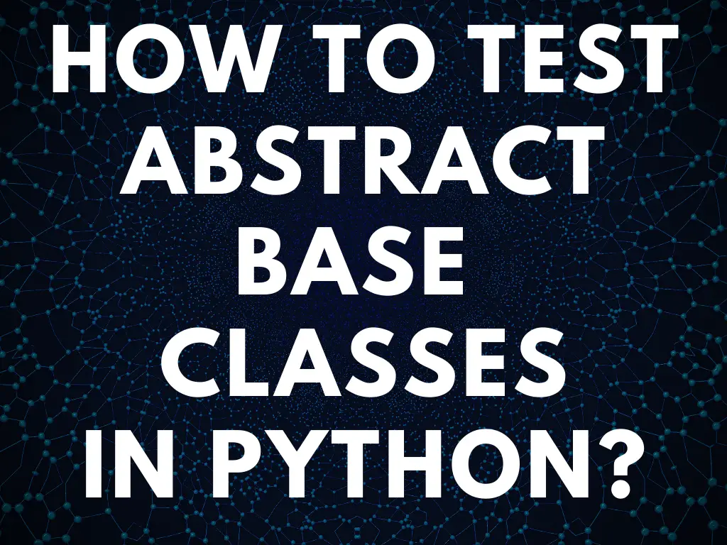 How To Unit Test Abstract Base Classes In Python?