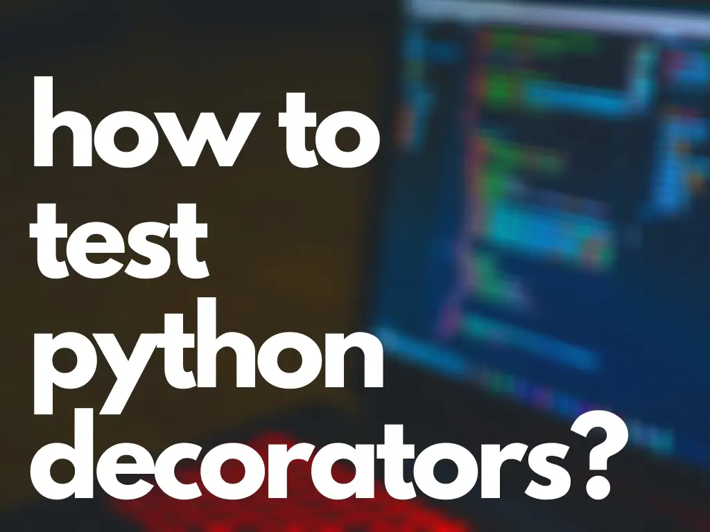 How To Test Python Decorators? How To Bypass A Decorator?