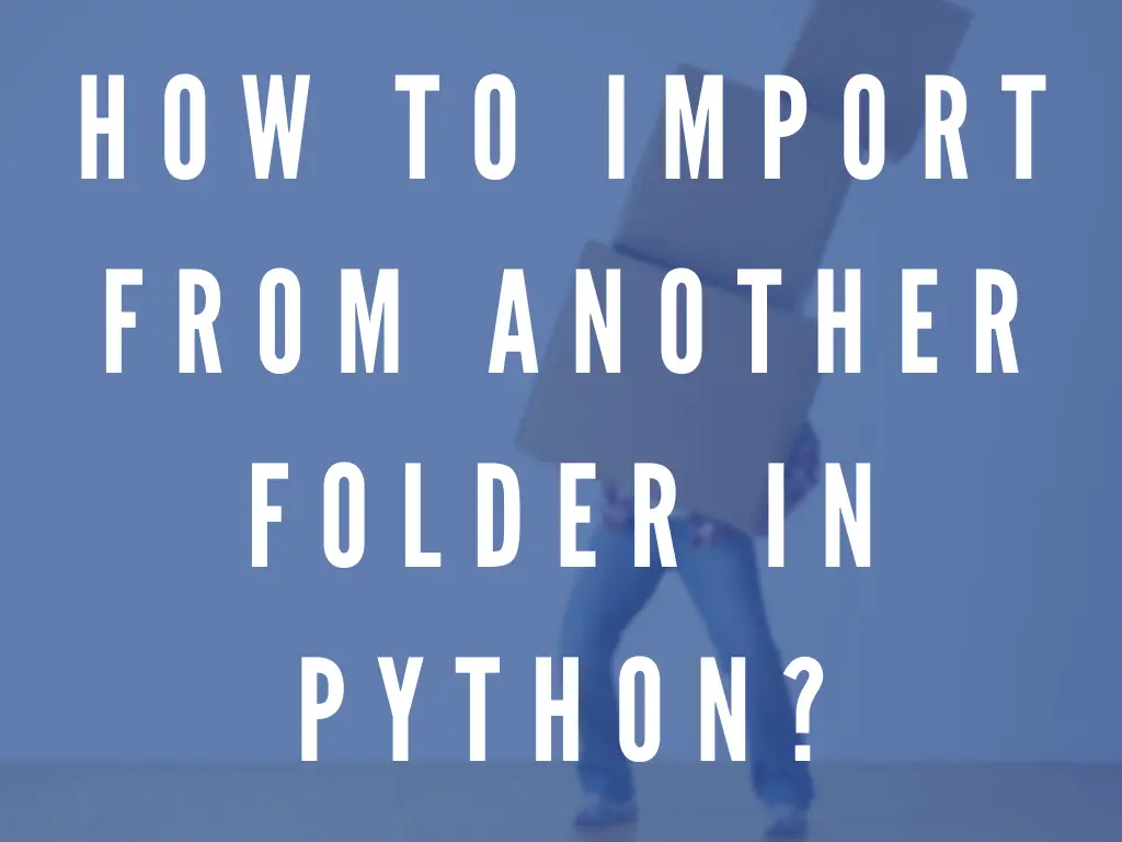 How To Import From Another Folder In Python?