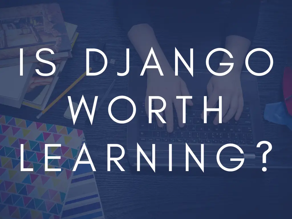 Should You Learn Django In 2021?